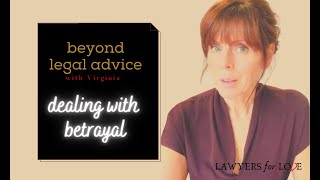 Beyond Legal Advice - How to handle betrayal and feel better for it