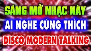 SÁNG MỞ NHẠC Disco 80s 90s Hits Mix - AI NGHE CŨNG THÍCH - DISCO MODERN TAKING SIÊU SANG XỊN