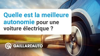 QUELLE EST LA MEILLEURE AUTONOMIE POUR UNE VOITURE ÉLECTRIQUE ?