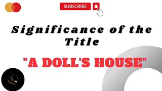 Significance of the title "A Doll's House" || A Doll's House by Henrik Ibsen