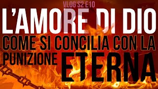 L'AMORE DI DIO come si concilia con la PUNIZIONE ETERNA? (E10 - S2)