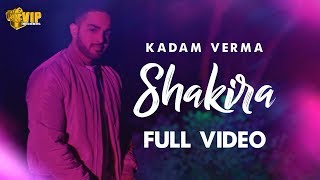 Kadam Verma | Shakira | Full Video | Latest Punjabi Songs 2018