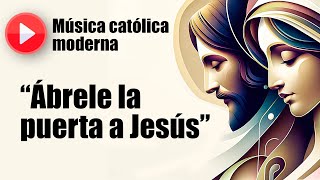 🔴 Música católica moderna: "Ábrele la puerta a Jesús" [playlist de las mejores canciones católicas]