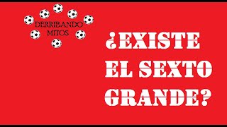 DERRIBANDO MITOS N°1 - ¿Quién es el Sexto Grande del Fútbol Argentino?