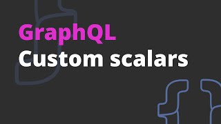 GraphQL Custom scalars - GraphQL Course