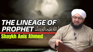 The Lineage Of Prophet ﷺ And Its Importance - Shaykh Anis Ahmed