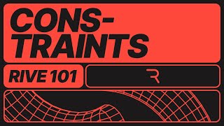 Rive 101 - 6.5 Constraint Overview