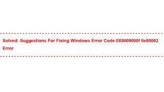 Solved: Suggestions for Fixing Windows Error Code 0X8009000f 0x90002 Error