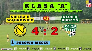 Nielba II Wągrowiec vs. Kłos II Budzyń (A Klasa - 22 kolejka - 1 połowa meczu) 19.05.2024r.