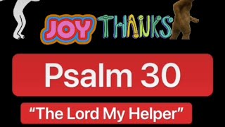 Psalm 30 KJV (“The Lord My Helper”)