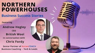 Northern Powerhouses - Business Success Stories with Andrew Hogley of British Wool