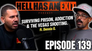 Surviving Prison, Addiction & The Vegas Shooting ft. Dennis G. - Ep. 139 | HellHasAnExitPod.com