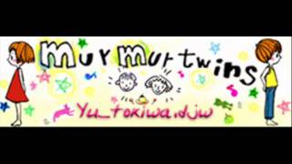 yu_tokiwa.djw - murmur twins (HQ)