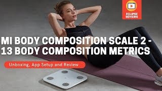 Mi Body Composition Scale 2 - Review, Setup and Unboxing