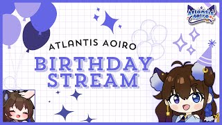 【(LATE) BIRTHDAY STREAM】i was birthed【Atlantis Aoiro】