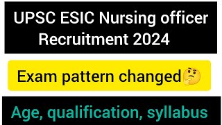 UPSC ESIC Nursing Officer recruitment 2024| Age| Qualification| syallabus|exam pattern changed|#esic