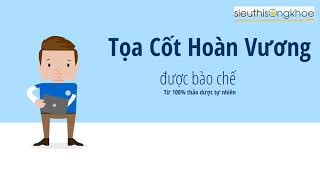 Toạ Cốt Hoàn Vương - Thảo dược được hàng ngàn người tin dùng để điều trị Bệnh Xương Khớp