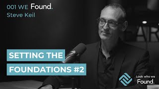 001 We Found Steve Keil Part 2 | Setting the foundations