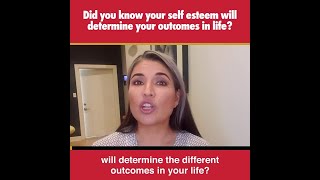 Did you know your self esteem will determine your outcomes in life