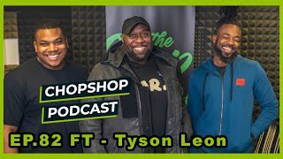 #ChopShopPodcast - EP82 : Tyson Leon talks “Zulus, Brum doors, events management + black businesses”