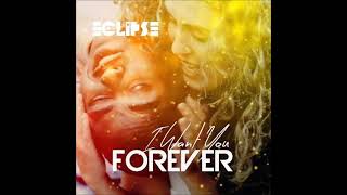 Eclipse - I Want You Forever (Radio Edit)