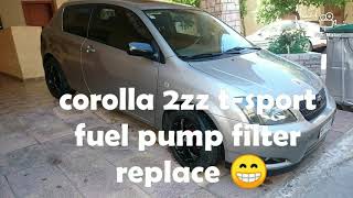 COROLLA T-SPORT (2ZZ-GE) FUEL PUMP FILTER REPLACE