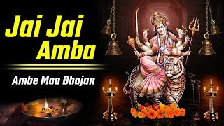 Navratri Special - Jai Jai Amba Jai Maa Amba || Best Ambe Maa Bhajan