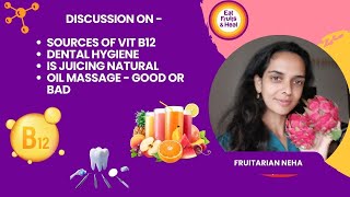 Talk on Dental Hygiene, Vit B12, Juicing etc on a Fruitarian Diet