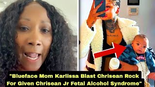 Blueface Mom Karlissa Blast Chrisean Rock For Given Chrisean Jr Fetal Alcohol Syndrome