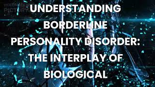 UNDERSTANDING BORDERLINE PERSONALITY DISORDER: THE INTERPLAY OF BIOLOGICAL VULNERABILITIES #bpd