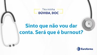 Sinto que não vou dar conta. Será que é burnout?