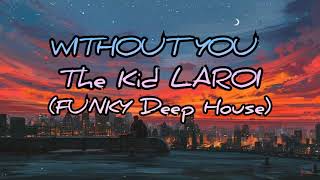 WITHOUT YOU | Deep House | The Kid LAROI | FUNKY DEEP HOUSE