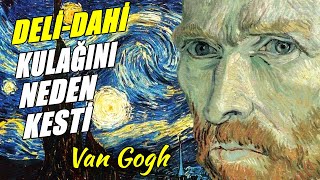 Van Gogh'un Kulağını Kesmesinin Gerçek Nedeni Neydi?