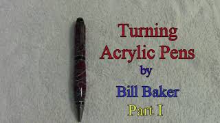 Turning Acrylic Pens by Bill Baker - Part 1