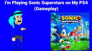 I'm Playing Sonic Superstars on My PS4 (Gameplay) (Not for Kids)