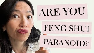 Don't be Feng Shui PARANOID because you may be