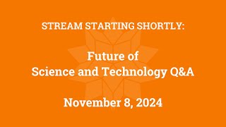 Future of Science and Technology Q&A (November 8, 2024)