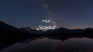 M&K "Scared" #feelings#music