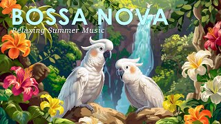 Bossa Nova Tropical Paradise ~ Bossa Nova Jazz for a Refreshing Mood ~ August Bossa Nova