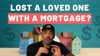 What Happens When A Family Member Passes Away And Has A Mortgage On Their Home ?