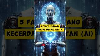 5 Fakta Tentang Kecerdasan Buatan (AI) #faktasebenarnya #amazingfacts #faktaunik