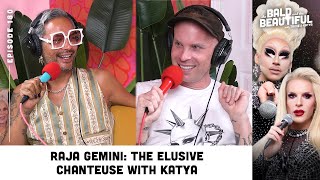 Raja Gemini: The Elusive Chanteuse with Katya | The Bald and the Beautiful with Trixie and Katya