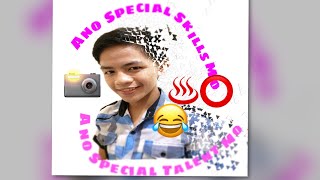 Ano Ang Special Talent Mo At Special Skills Mo hahaha