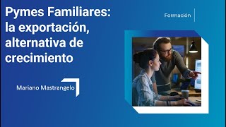 Pymes Familiares: la exportación, alternativa de crecimiento