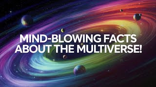 Mind-Blowing Facts About the Multiverse!