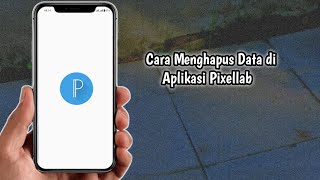 Cara Menghapus Data di Aplikasi Pixellab