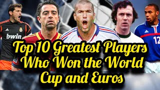 Ranking The Top 10 Greatest Players Who Won the World Cup and Euros