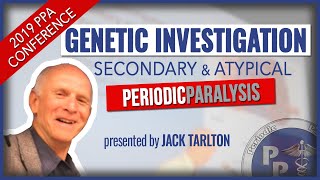 Genetic Investigation - Secondary + Atypical Periodic Paralysis | Jack Tarlton | PPA Conference 2019