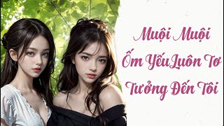 Muội Muội Ốm Yếu Luôn Tơ Tưởng Đến Tôi  [Bách hợp, hiện đại, chiếm hữu, giả incest, 1×1, HE]