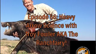 Episode 66: Heavy Arrow Science with Troy Fowler AKA The Ranchfairy!